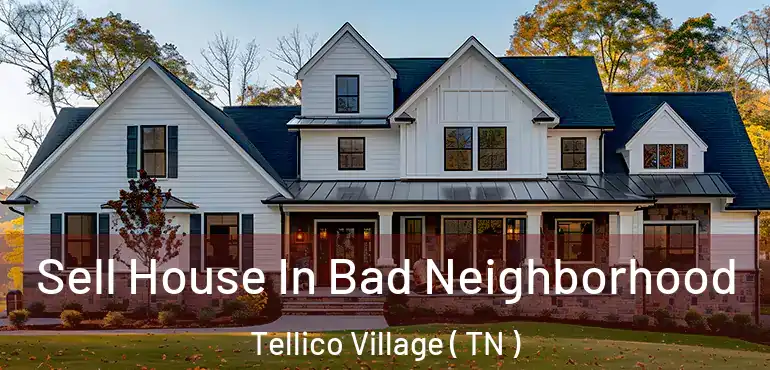  Sell House In Bad Neighborhood Tellico Village ( TN )