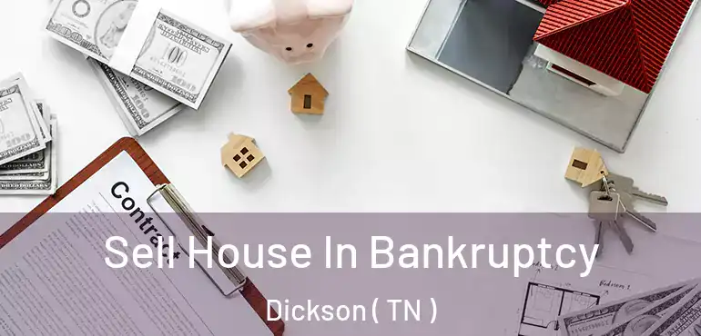 Sell House In Bankruptcy Dickson ( TN )