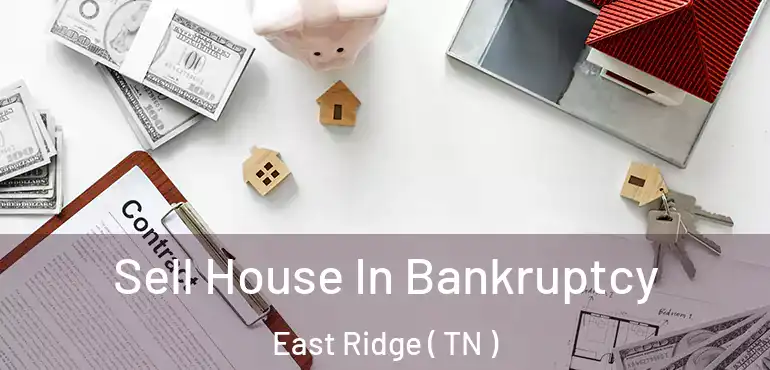  Sell House In Bankruptcy East Ridge ( TN )