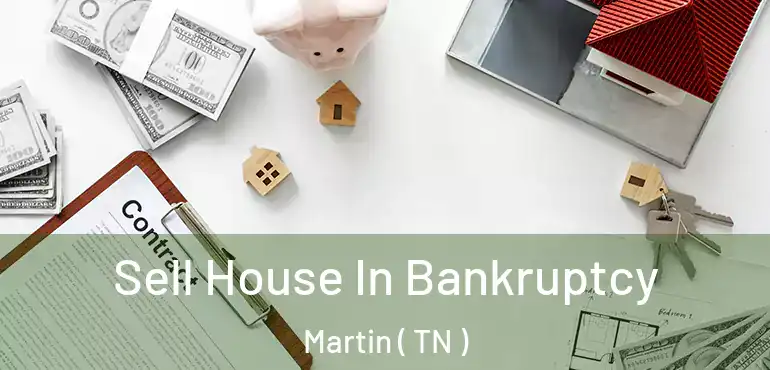  Sell House In Bankruptcy Martin ( TN )