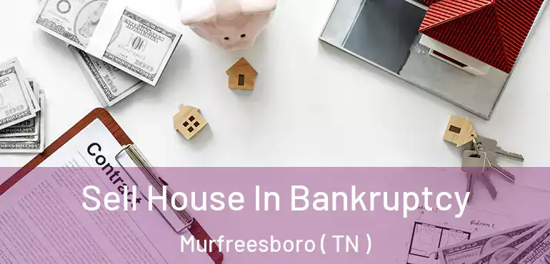  Sell House In Bankruptcy Murfreesboro ( TN )