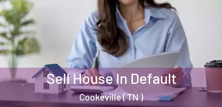  Sell House In Default Cookeville ( TN )