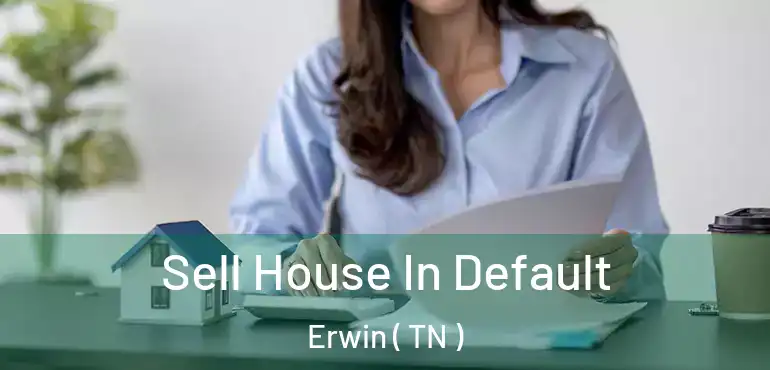  Sell House In Default Erwin ( TN )
