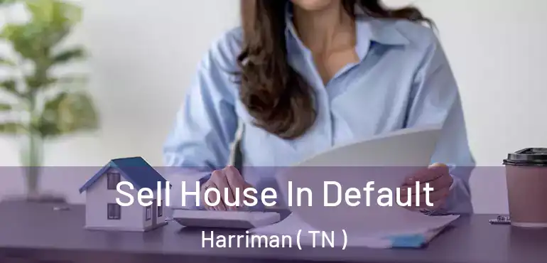  Sell House In Default Harriman ( TN )
