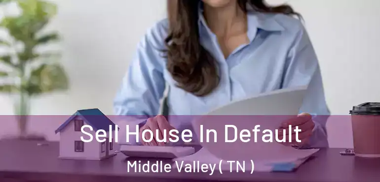  Sell House In Default Middle Valley ( TN )