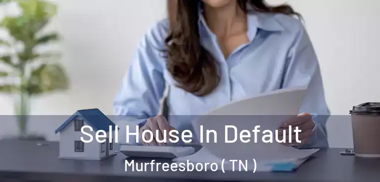  Sell House In Default Murfreesboro ( TN )