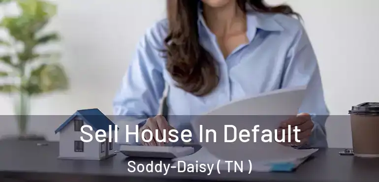  Sell House In Default Soddy-Daisy ( TN )