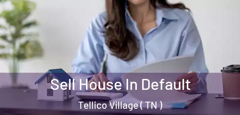  Sell House In Default Tellico Village ( TN )