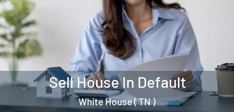  Sell House In Default White House ( TN )