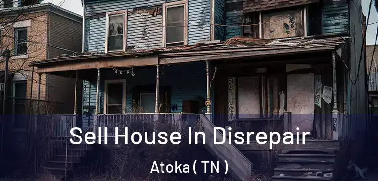 Sell House In Disrepair Atoka ( TN )