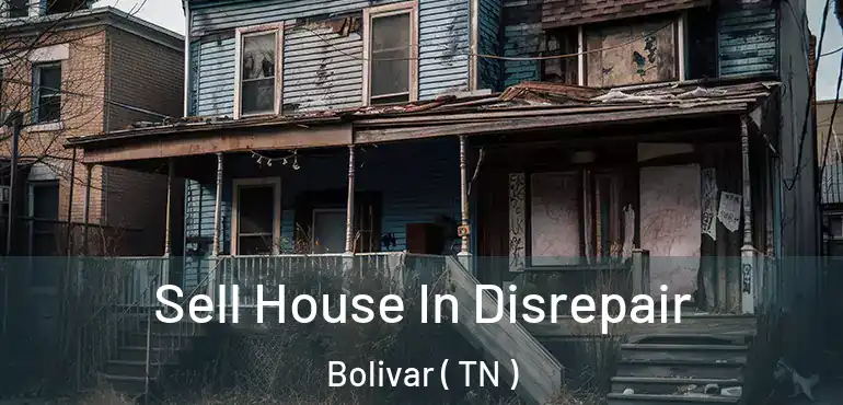  Sell House In Disrepair Bolivar ( TN )
