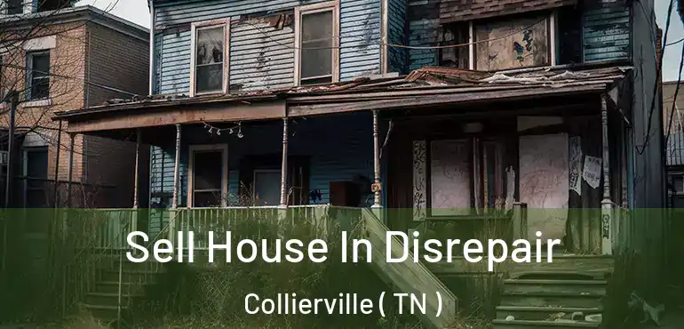  Sell House In Disrepair Collierville ( TN )