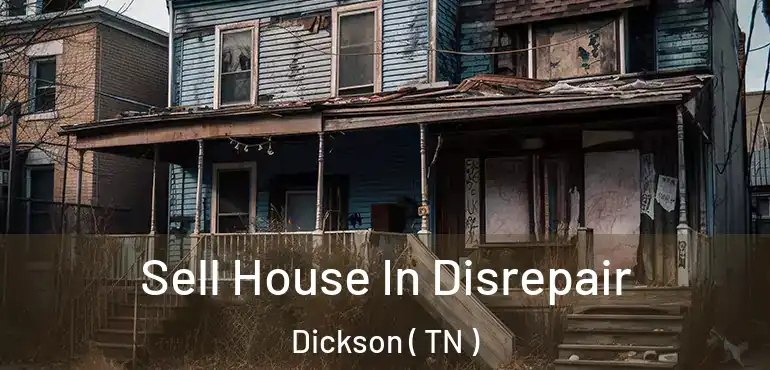  Sell House In Disrepair Dickson ( TN )