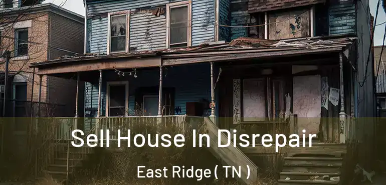  Sell House In Disrepair East Ridge ( TN )
