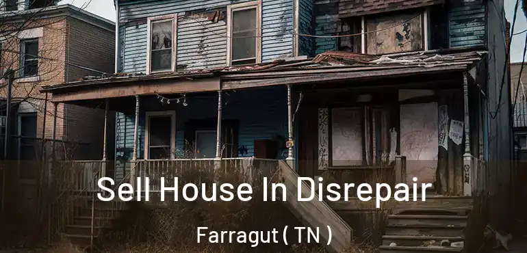  Sell House In Disrepair Farragut ( TN )