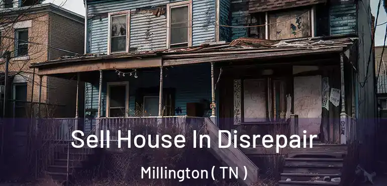  Sell House In Disrepair Millington ( TN )