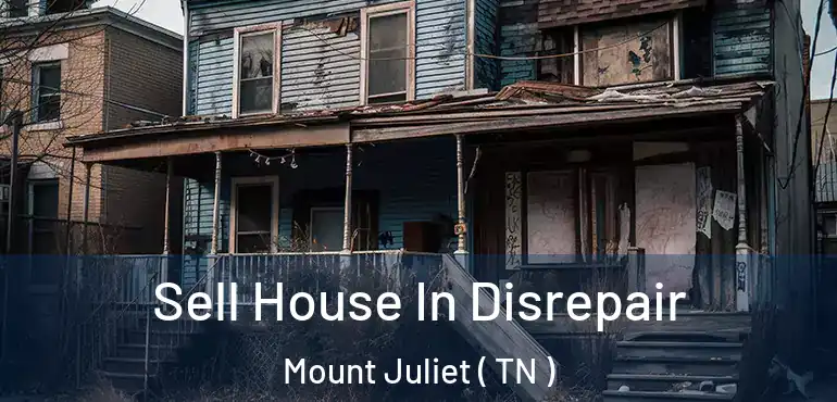  Sell House In Disrepair Mount Juliet ( TN )
