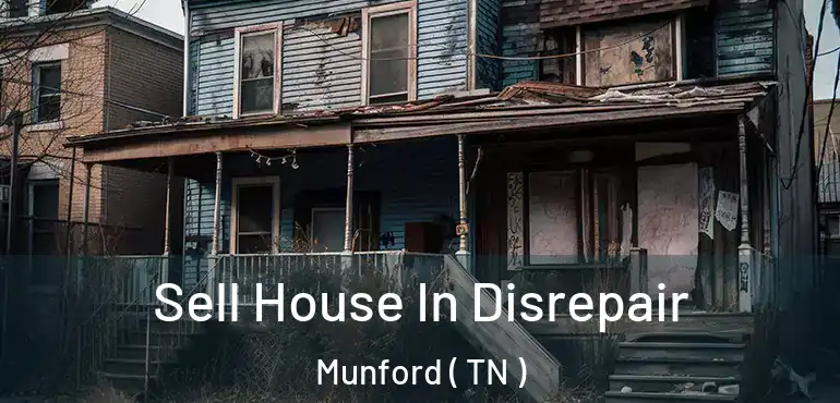  Sell House In Disrepair Munford ( TN )
