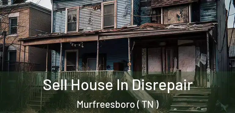  Sell House In Disrepair Murfreesboro ( TN )