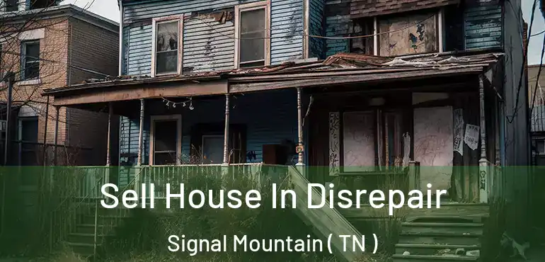  Sell House In Disrepair Signal Mountain ( TN )