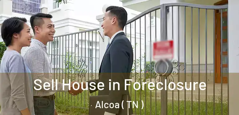  Sell House in Foreclosure Alcoa ( TN )