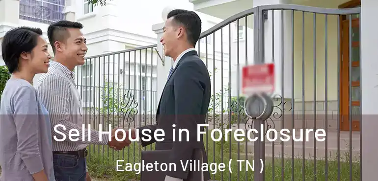  Sell House in Foreclosure Eagleton Village ( TN )
