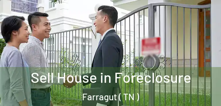  Sell House in Foreclosure Farragut ( TN )