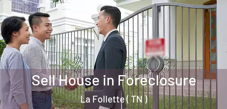  Sell House in Foreclosure La Follette ( TN )