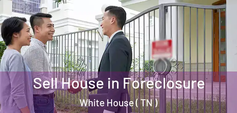  Sell House in Foreclosure White House ( TN )