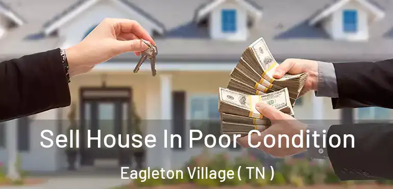  Sell House In Poor Condition Eagleton Village ( TN )