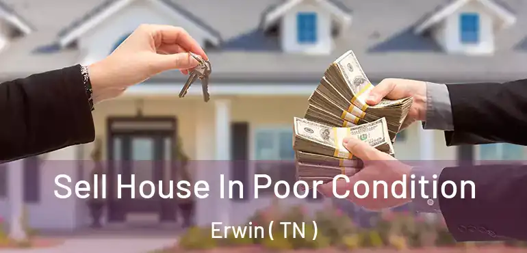  Sell House In Poor Condition Erwin ( TN )
