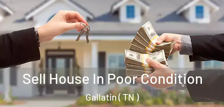  Sell House In Poor Condition Gallatin ( TN )
