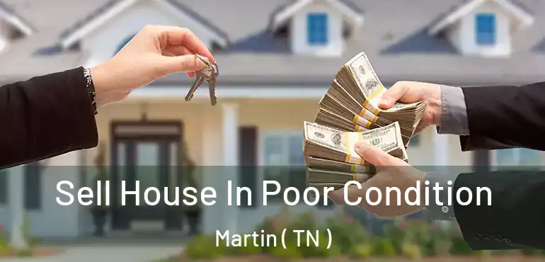  Sell House In Poor Condition Martin ( TN )