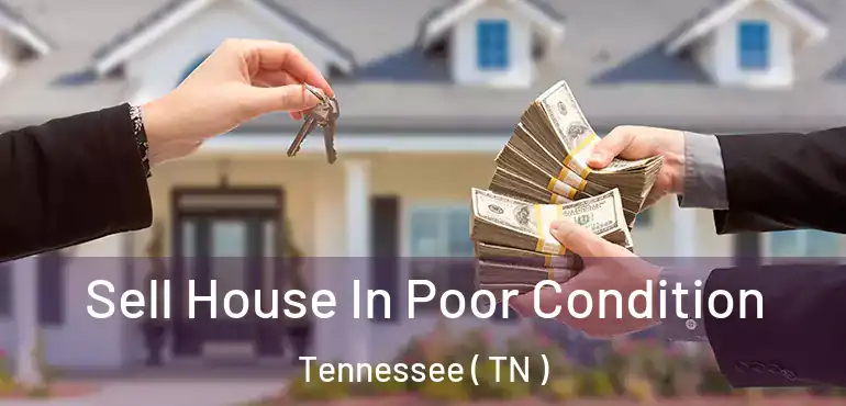  Sell House In Poor Condition Tennessee ( TN )