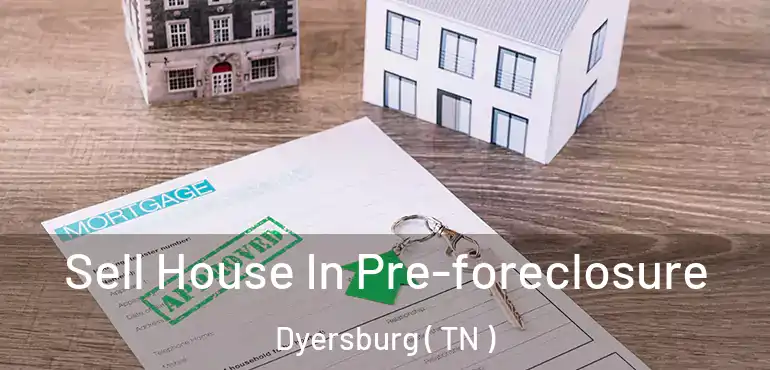 Sell House In Pre-foreclosure Dyersburg ( TN )