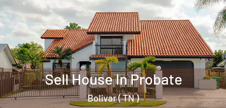  Sell House In Probate Bolivar ( TN )