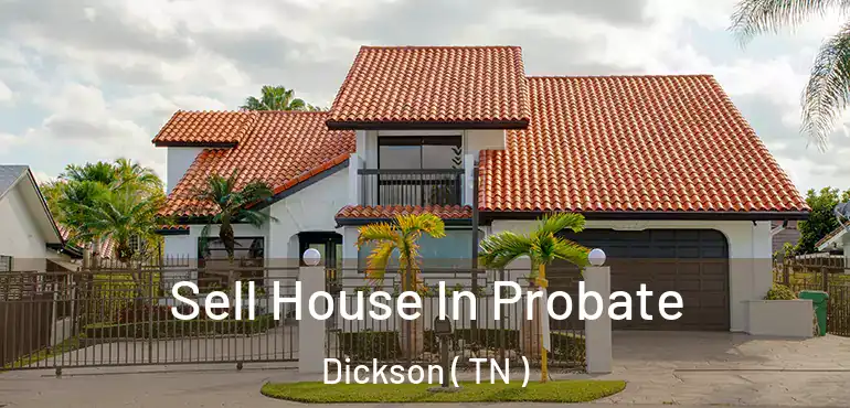  Sell House In Probate Dickson ( TN )