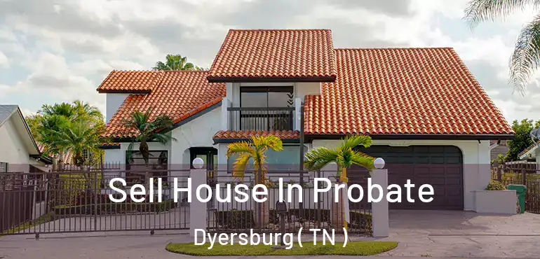  Sell House In Probate Dyersburg ( TN )
