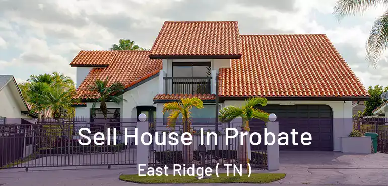  Sell House In Probate East Ridge ( TN )