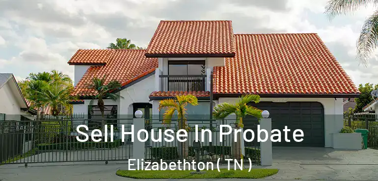  Sell House In Probate Elizabethton ( TN )
