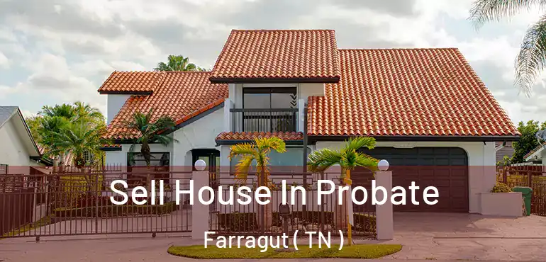  Sell House In Probate Farragut ( TN )