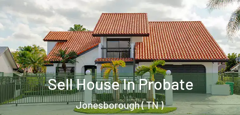  Sell House In Probate Jonesborough ( TN )