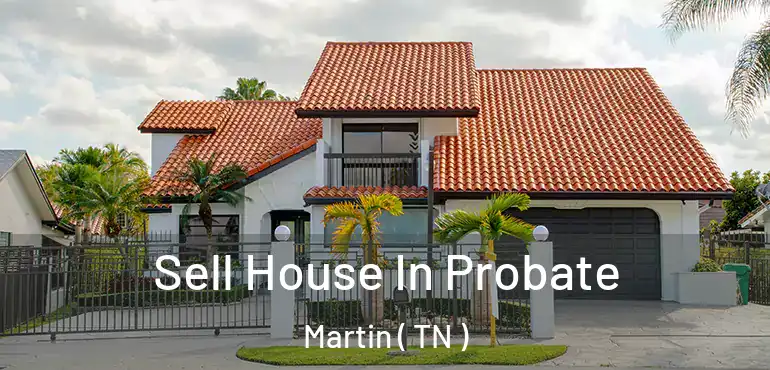  Sell House In Probate Martin ( TN )