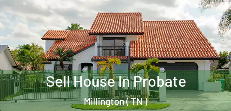 Sell House In Probate Millington ( TN )