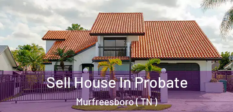  Sell House In Probate Murfreesboro ( TN )