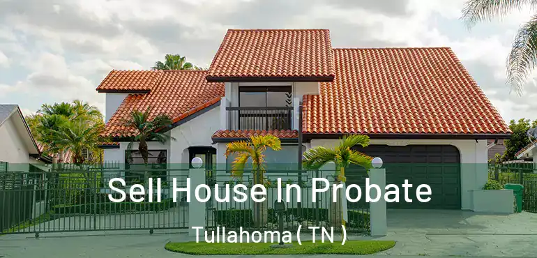  Sell House In Probate Tullahoma ( TN )