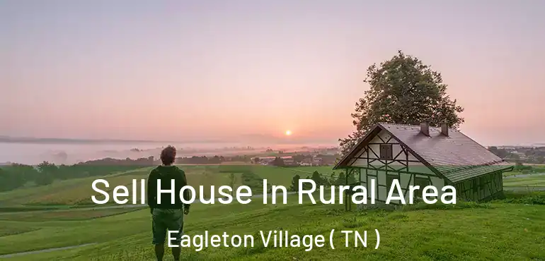  Sell House In Rural Area Eagleton Village ( TN )