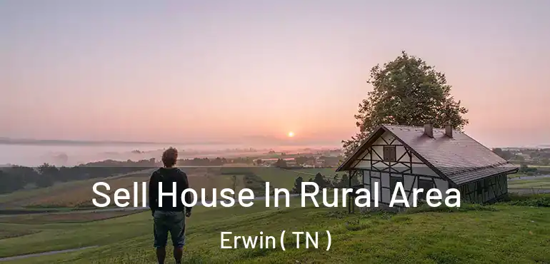  Sell House In Rural Area Erwin ( TN )