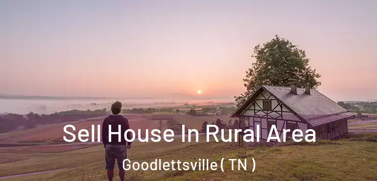  Sell House In Rural Area Goodlettsville ( TN )