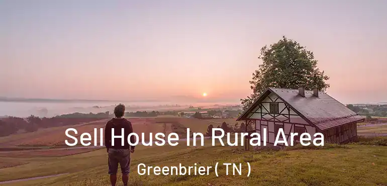  Sell House In Rural Area Greenbrier ( TN )